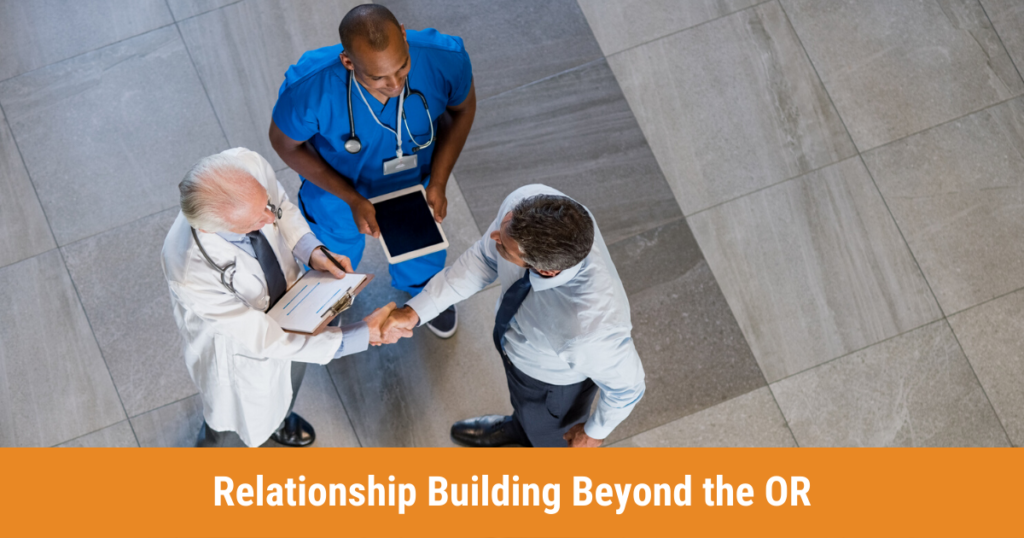 Relationship Building Beyond the OR | Relentless Recruiting