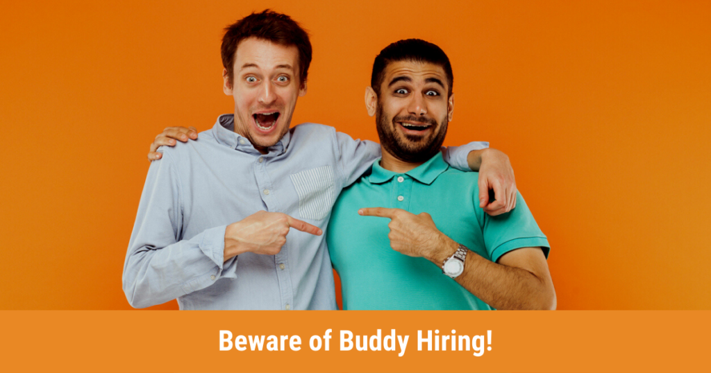 Beware of Buddy Hiring | Relentless Recruiting